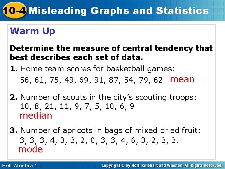 10 -4 Misleading Graphs and Statistics Warm Up Determine the measure of central tendency