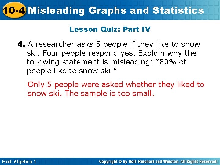 10 -4 Misleading Graphs and Statistics Lesson Quiz: Part IV 4. A researcher asks