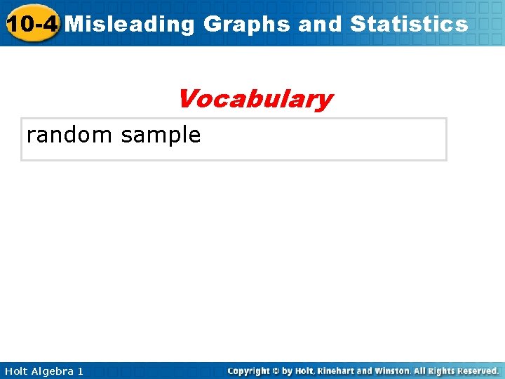10 -4 Misleading Graphs and Statistics Vocabulary random sample Holt Algebra 1 
