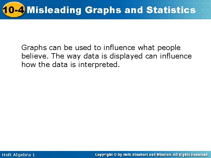 10 -4 Misleading Graphs and Statistics Graphs can be used to influence what people