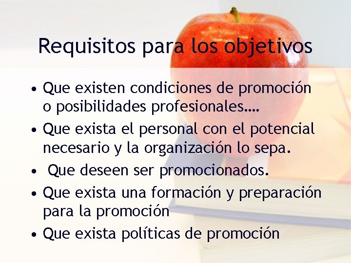 Requisitos para los objetivos • Que existen condiciones de promoción o posibilidades profesionales…. •