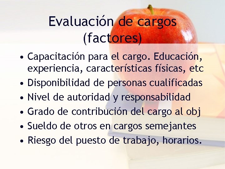 Evaluación de cargos (factores) • Capacitación para el cargo. Educación, experiencia, características físicas, etc