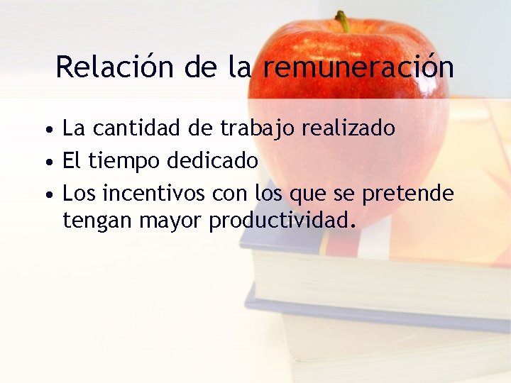 Relación de la remuneración • La cantidad de trabajo realizado • El tiempo dedicado