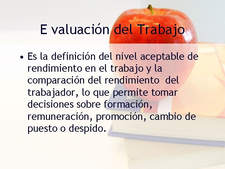 E valuación del Trabajo • Es la definición del nivel aceptable de rendimiento en