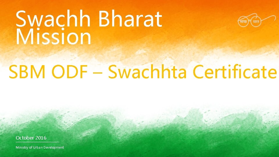 Swachh Bharat Mission SBM ODF – Swachhta Certificate October 2016 KPMG. com/in Ministry of
