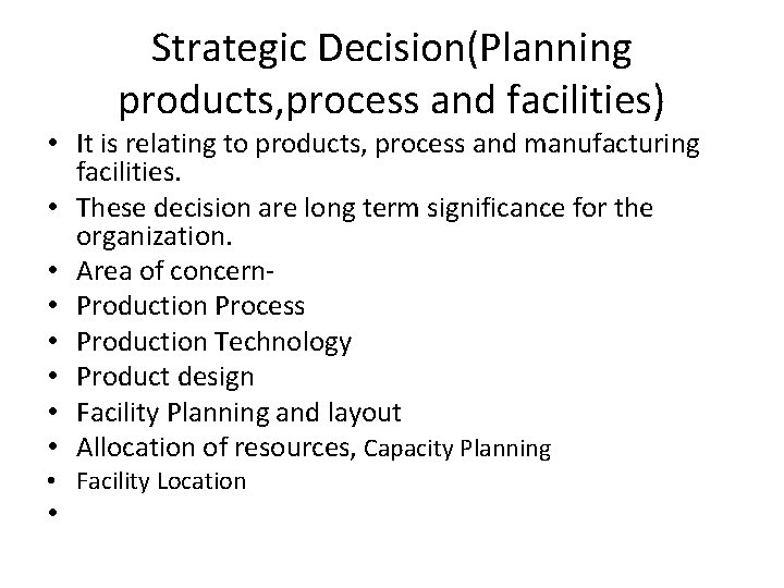 Strategic Decision(Planning products, process and facilities) • It is relating to products, process and