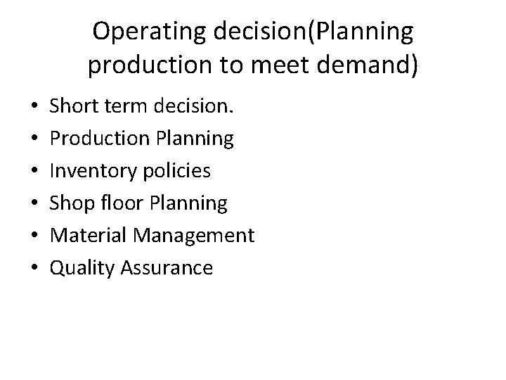 Operating decision(Planning production to meet demand) • • • Short term decision. Production Planning