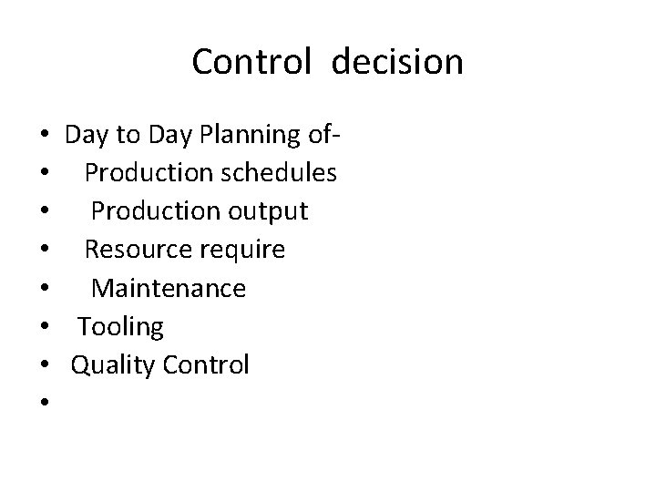Control decision • Day to Day Planning of • Production schedules • Production output