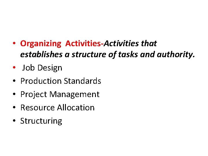  • Organizing Activities-Activities that establishes a structure of tasks and authority. • Job