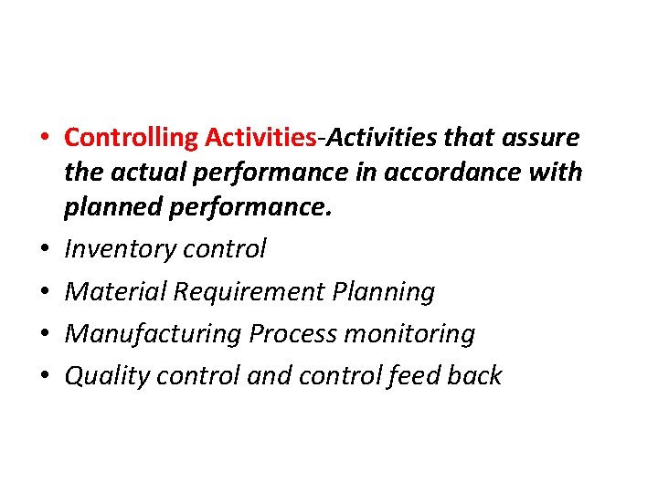  • Controlling Activities-Activities that assure the actual performance in accordance with planned performance.