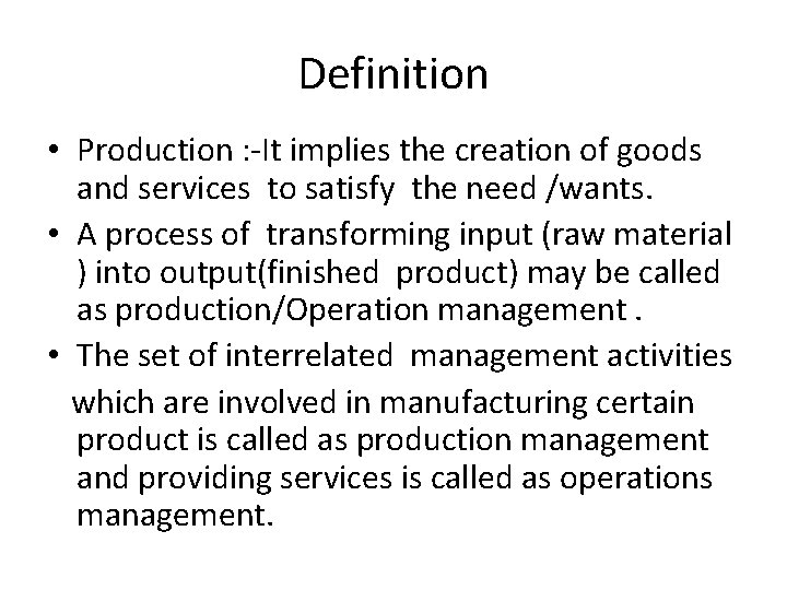 Definition • Production : -It implies the creation of goods and services to satisfy