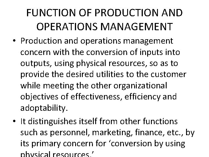 FUNCTION OF PRODUCTION AND OPERATIONS MANAGEMENT • Production and operations management concern with the