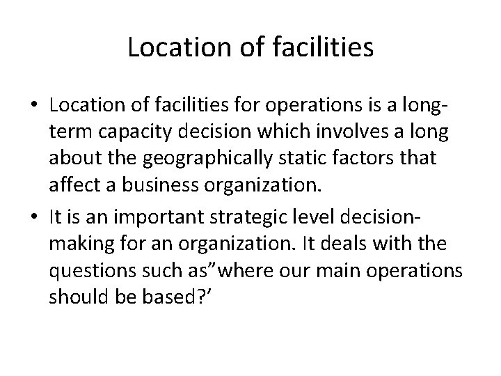 Location of facilities • Location of facilities for operations is a longterm capacity decision