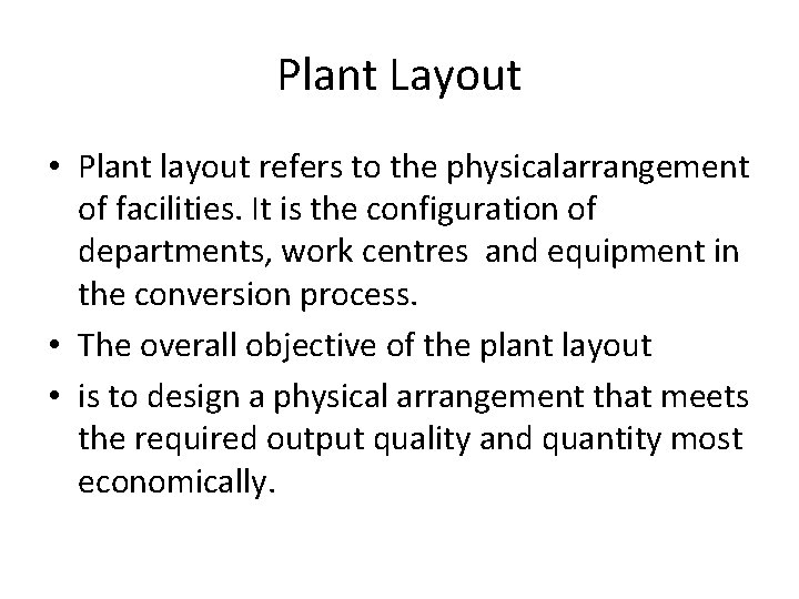 Plant Layout • Plant layout refers to the physicalarrangement of facilities. It is the