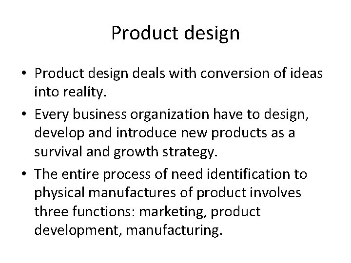 Product design • Product design deals with conversion of ideas into reality. • Every