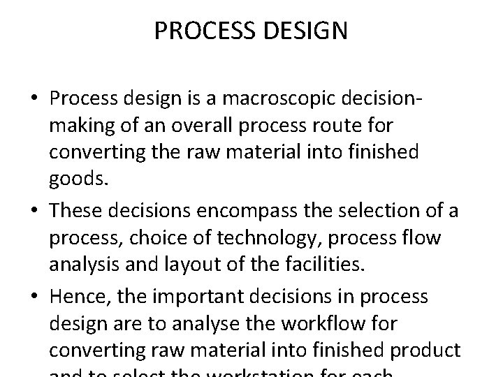 PROCESS DESIGN • Process design is a macroscopic decisionmaking of an overall process route