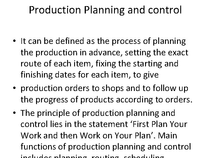 Production Planning and control • It can be defined as the process of planning