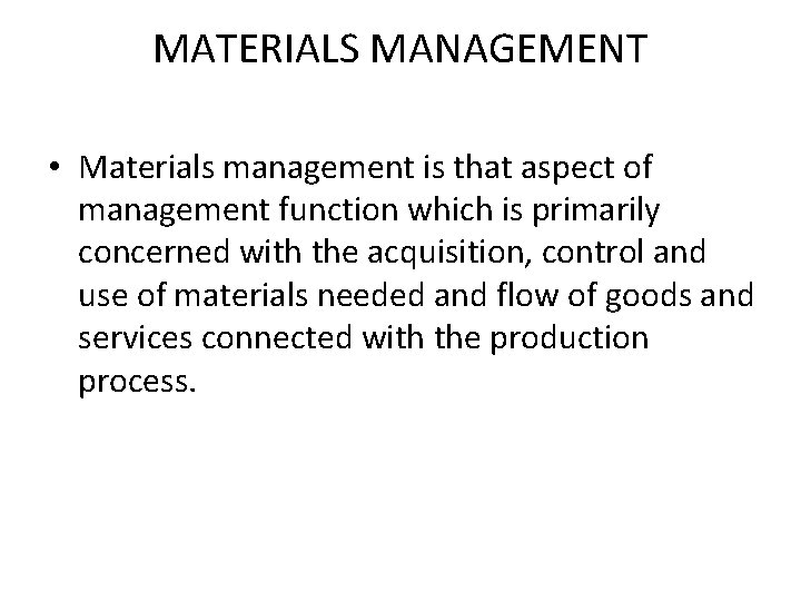 MATERIALS MANAGEMENT • Materials management is that aspect of management function which is primarily