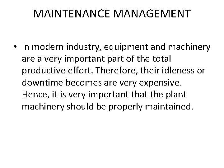 MAINTENANCE MANAGEMENT • In modern industry, equipment and machinery are a very important part