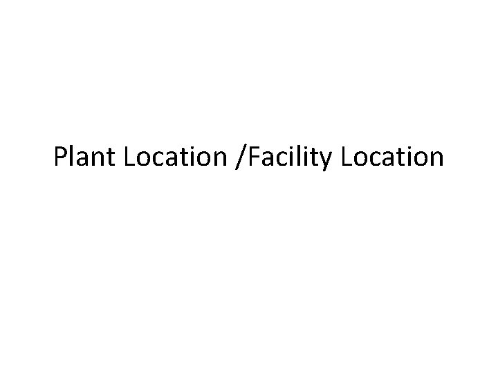 Plant Location /Facility Location 