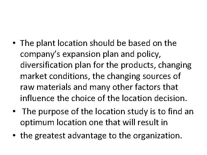  • The plant location should be based on the company’s expansion plan and