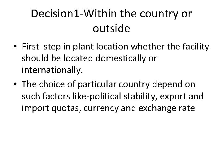Decision 1 -Within the country or outside • First step in plant location whether