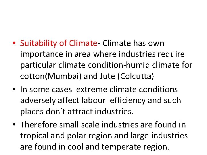  • Suitability of Climate- Climate has own importance in area where industries require