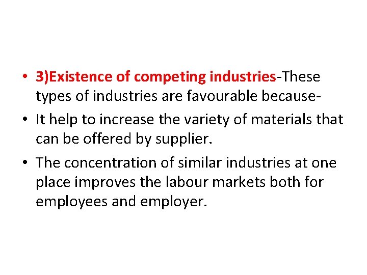  • 3)Existence of competing industries-These types of industries are favourable because • It