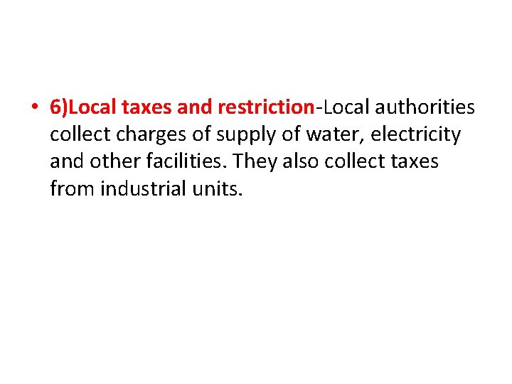  • 6)Local taxes and restriction-Local authorities collect charges of supply of water, electricity