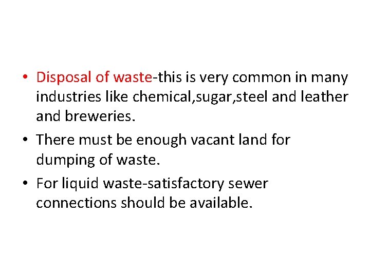  • Disposal of waste-this is very common in many industries like chemical, sugar,