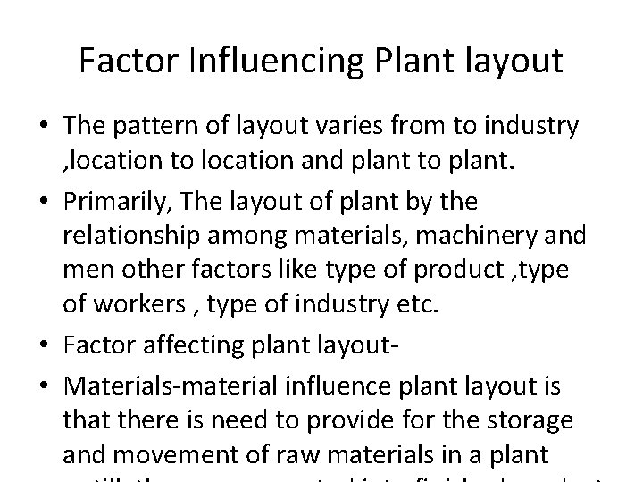 Factor Influencing Plant layout • The pattern of layout varies from to industry ,