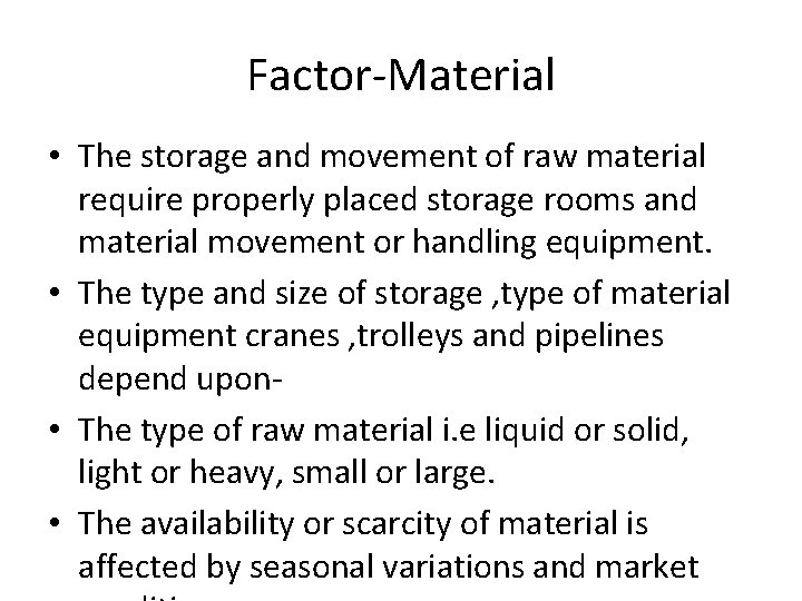 Factor-Material • The storage and movement of raw material require properly placed storage rooms