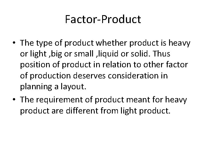 Factor-Product • The type of product whether product is heavy or light , big