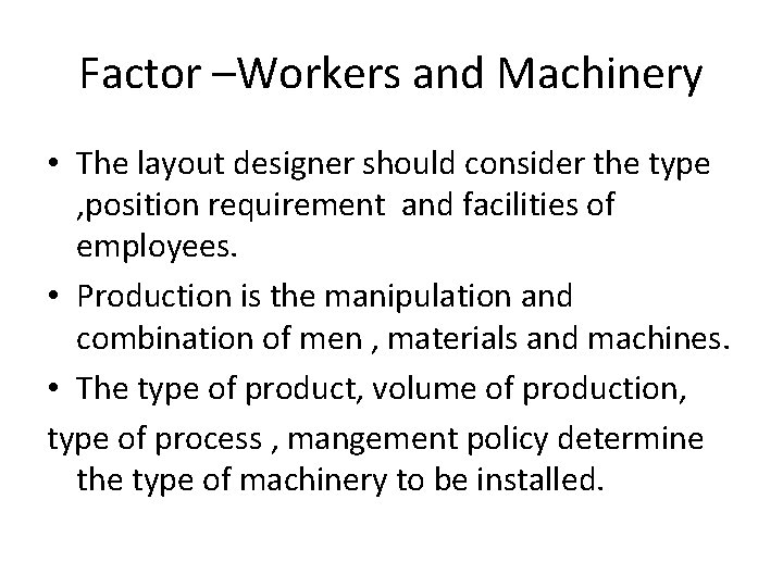 Factor –Workers and Machinery • The layout designer should consider the type , position
