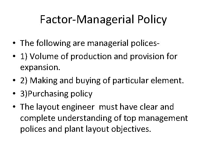 Factor-Managerial Policy • The following are managerial polices • 1) Volume of production and