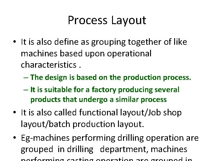 Process Layout • It is also define as grouping together of like machines based