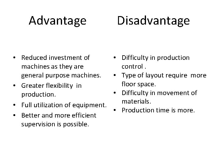 Advantage • Reduced investment of machines as they are general purpose machines. • Greater