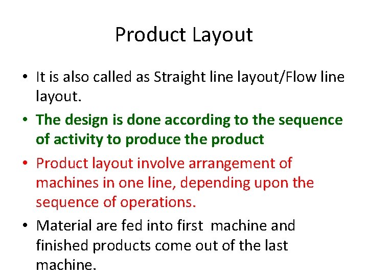 Product Layout • It is also called as Straight line layout/Flow line layout. •