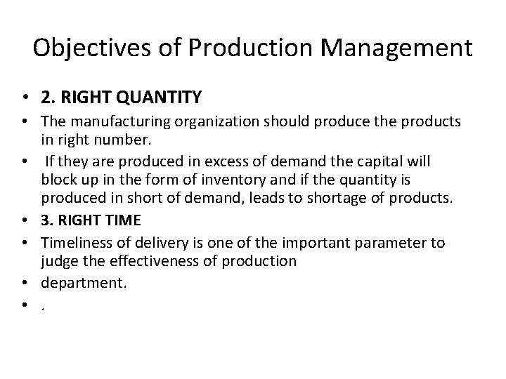 Objectives of Production Management • 2. RIGHT QUANTITY • The manufacturing organization should produce