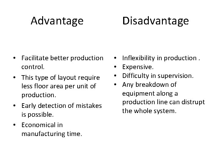 Advantage • Facilitate better production control. • This type of layout require less floor