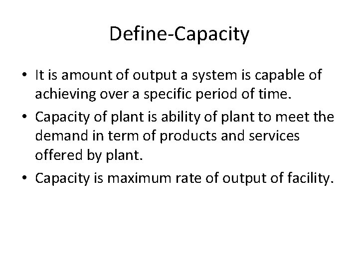 Define-Capacity • It is amount of output a system is capable of achieving over