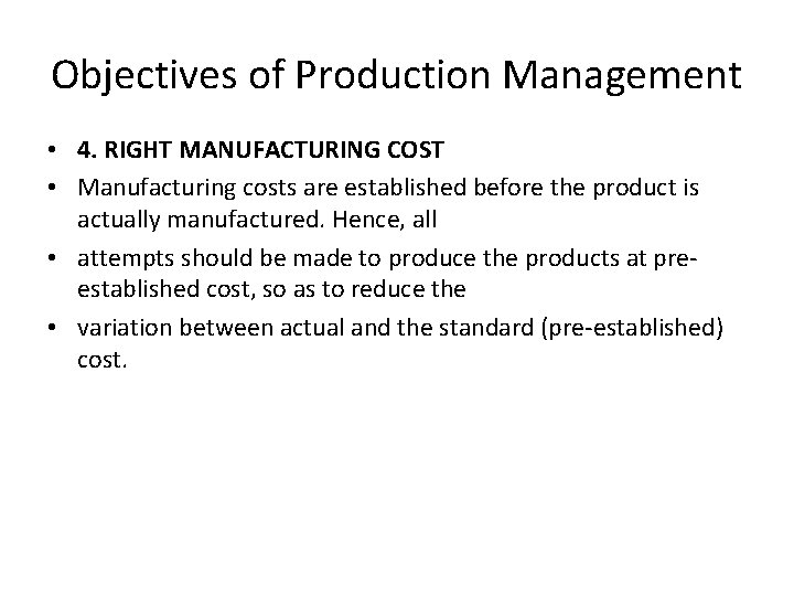 Objectives of Production Management • 4. RIGHT MANUFACTURING COST • Manufacturing costs are established