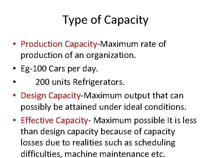 Type of Capacity • Production Capacity-Maximum rate of production of an organization. • Eg-100