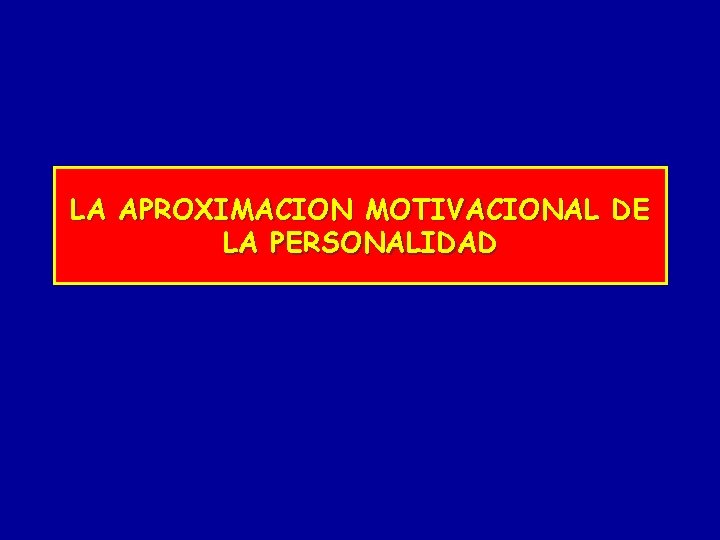 LA APROXIMACION MOTIVACIONAL DE LA PERSONALIDAD 