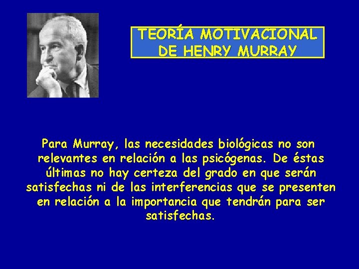 TEORÍA MOTIVACIONAL DE HENRY MURRAY Para Murray, las necesidades biológicas no son relevantes en