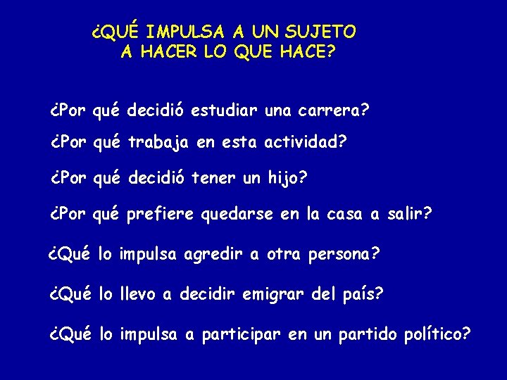 ¿QUÉ IMPULSA A UN SUJETO A HACER LO QUE HACE? ¿Por qué decidió estudiar