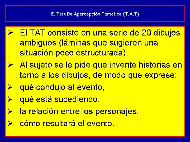 El Test De Apercepción Temática (T. A. T) Ø El TAT consiste en una