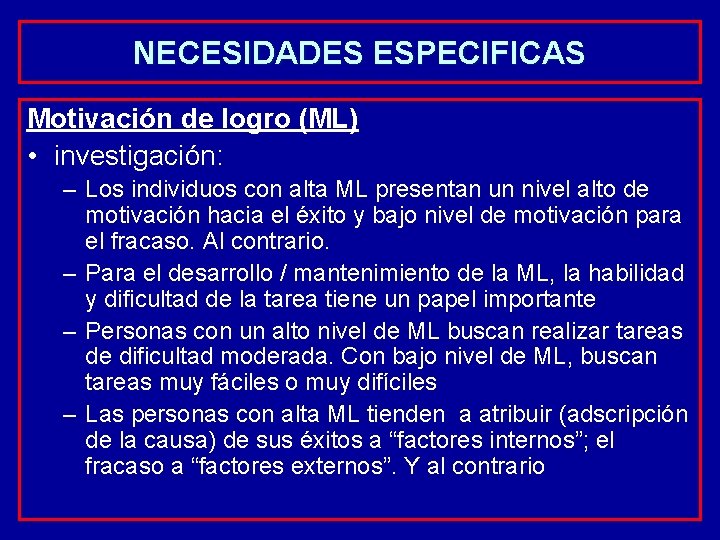 NECESIDADES ESPECIFICAS Motivación de logro (ML) • investigación: – Los individuos con alta ML