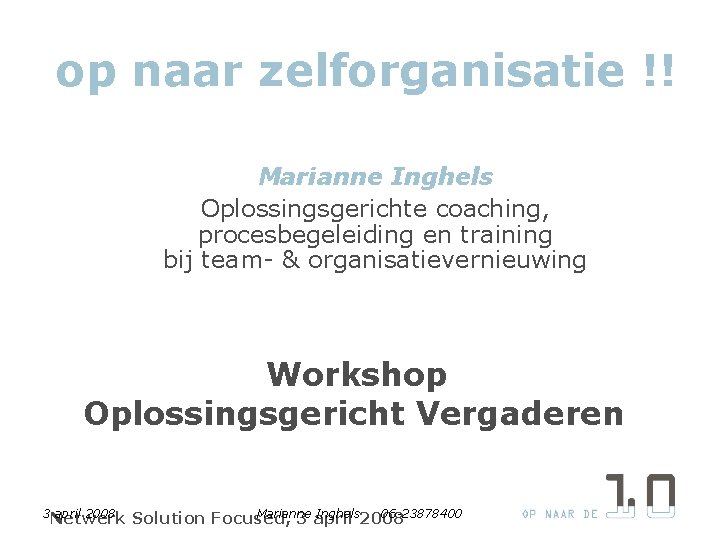 op naar zelforganisatie !! Marianne Inghels Oplossingsgerichte coaching, procesbegeleiding en training bij team- &
