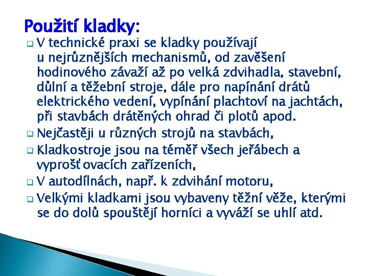 Použití kladky: V technické praxi se kladky používají u nejrůznějších mechanismů, od zavěšení hodinového